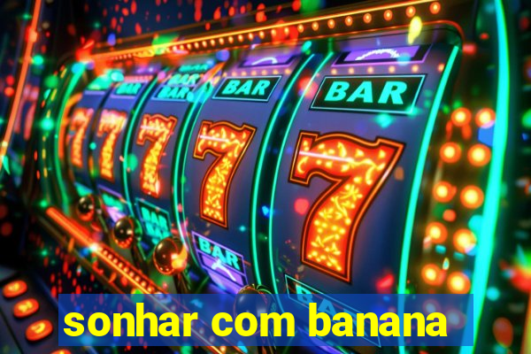 sonhar com banana